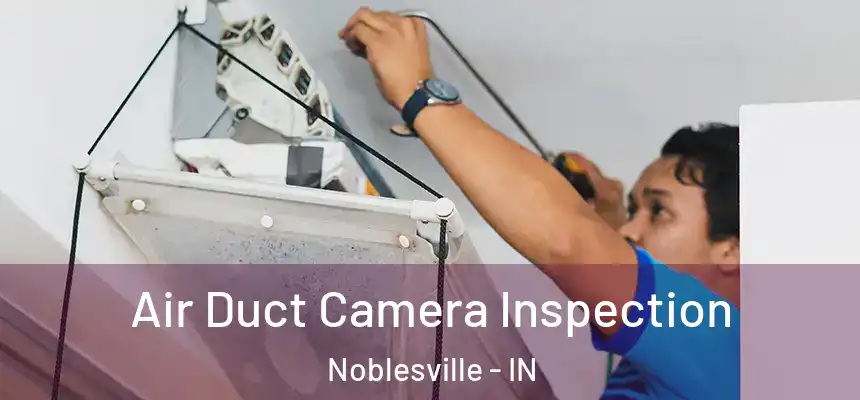 Air Duct Camera Inspection Noblesville - IN