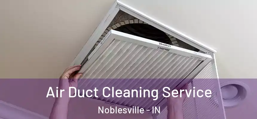  Air Duct Cleaning Service Noblesville - IN