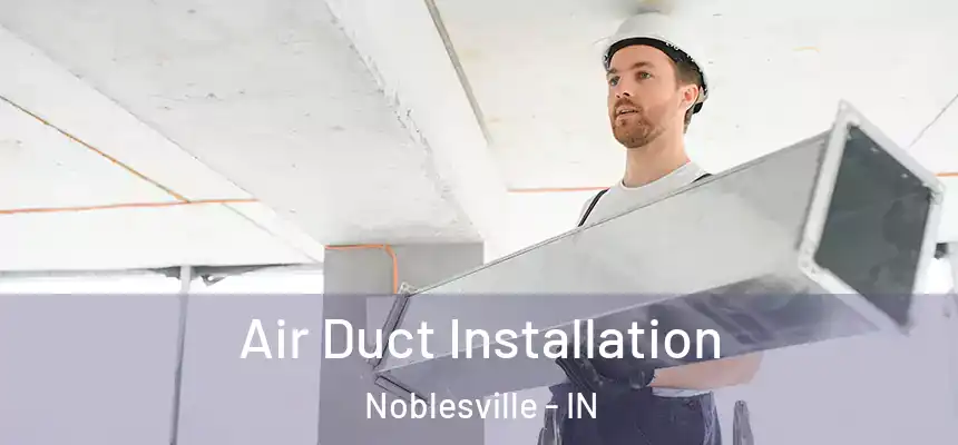 Air Duct Installation Noblesville - IN