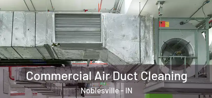 Commercial Air Duct Cleaning Noblesville - IN