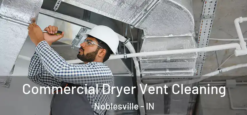 Commercial Dryer Vent Cleaning Noblesville - IN