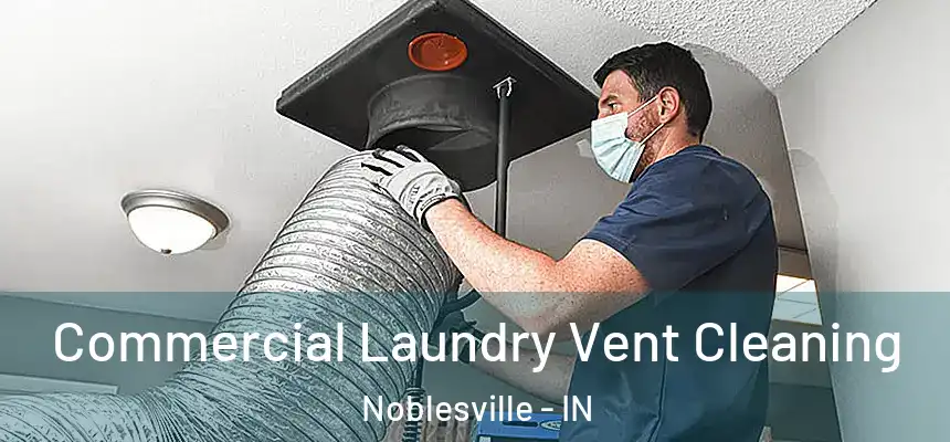 Commercial Laundry Vent Cleaning Noblesville - IN