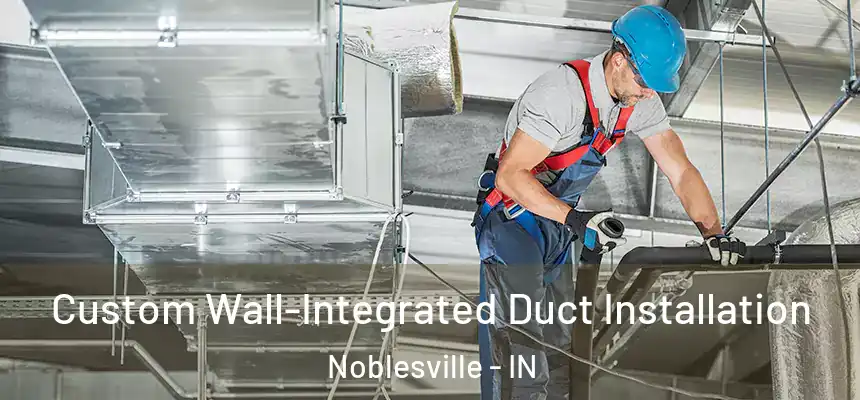 Custom Wall-Integrated Duct Installation Noblesville - IN