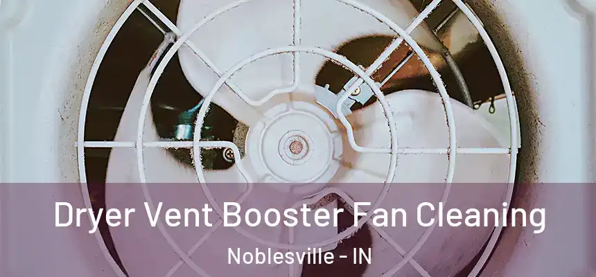  Dryer Vent Booster Fan Cleaning Noblesville - IN