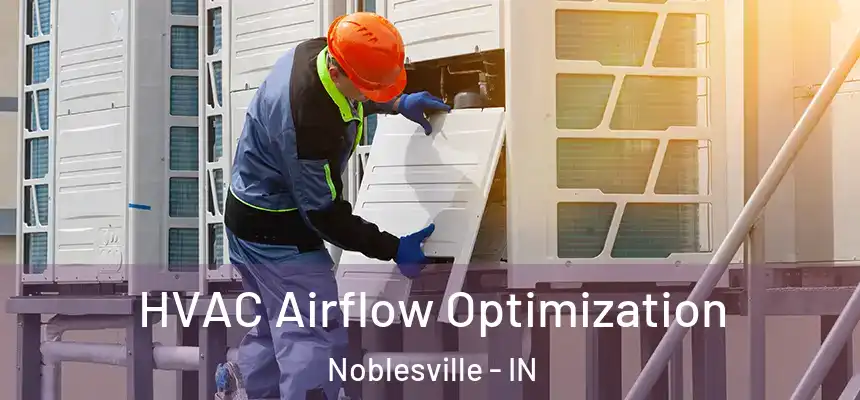 HVAC Airflow Optimization Noblesville - IN