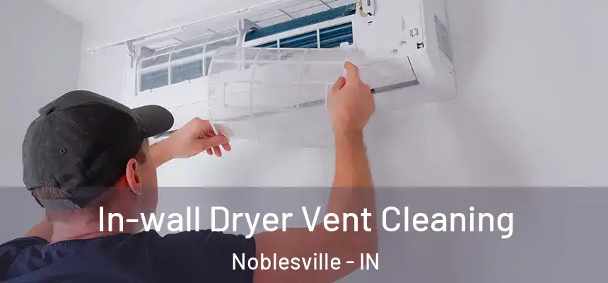  In-wall Dryer Vent Cleaning Noblesville - IN