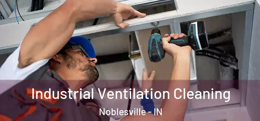 Industrial Ventilation Cleaning Noblesville - IN