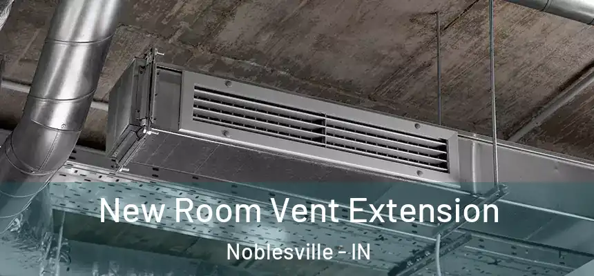  New Room Vent Extension Noblesville - IN