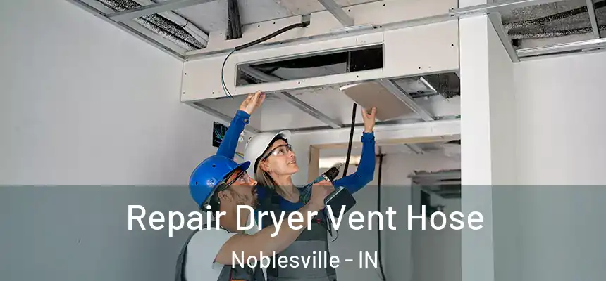 Repair Dryer Vent Hose Noblesville - IN