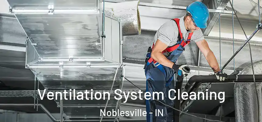 Ventilation System Cleaning Noblesville - IN