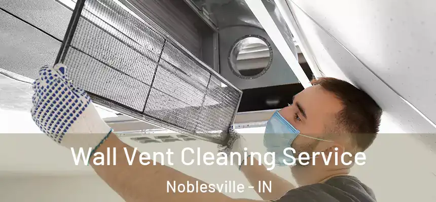 Wall Vent Cleaning Service Noblesville - IN